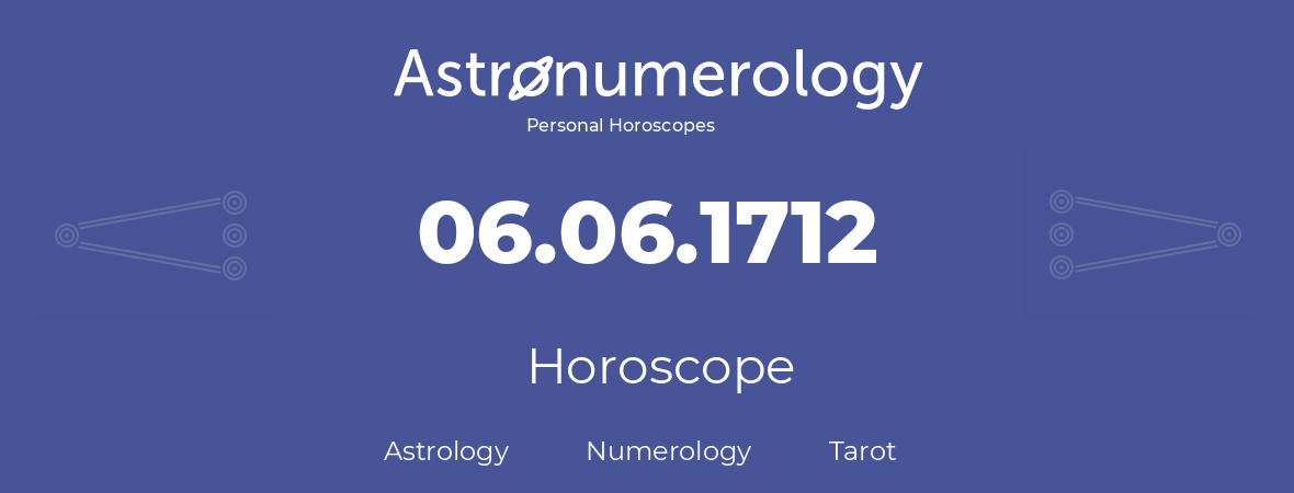 Horoscope for birthday (born day): 06.06.1712 (June 6, 1712)