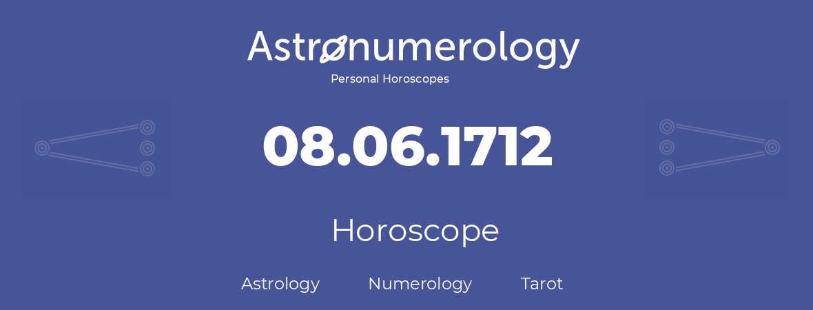 Horoscope for birthday (born day): 08.06.1712 (June 08, 1712)