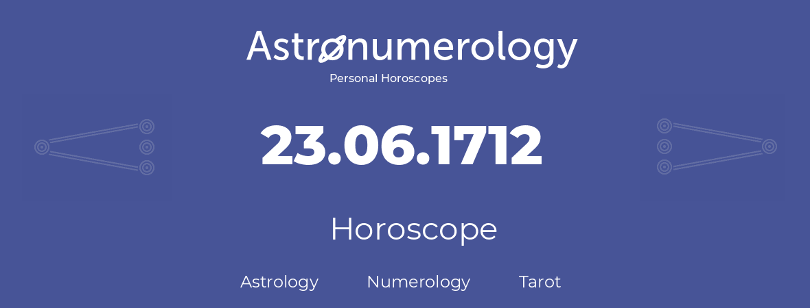 Horoscope for birthday (born day): 23.06.1712 (June 23, 1712)