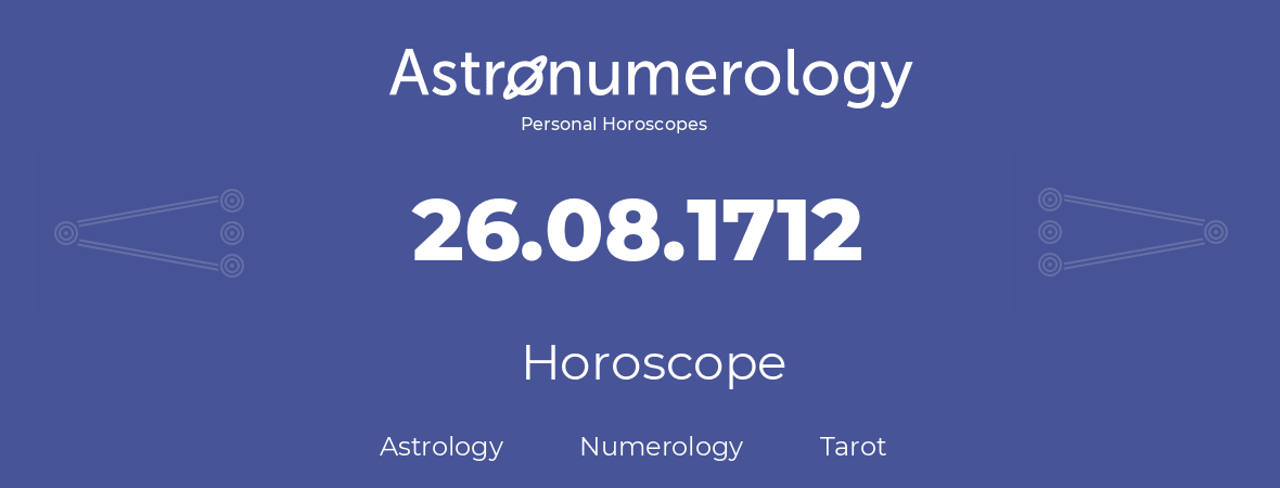 Horoscope for birthday (born day): 26.08.1712 (August 26, 1712)