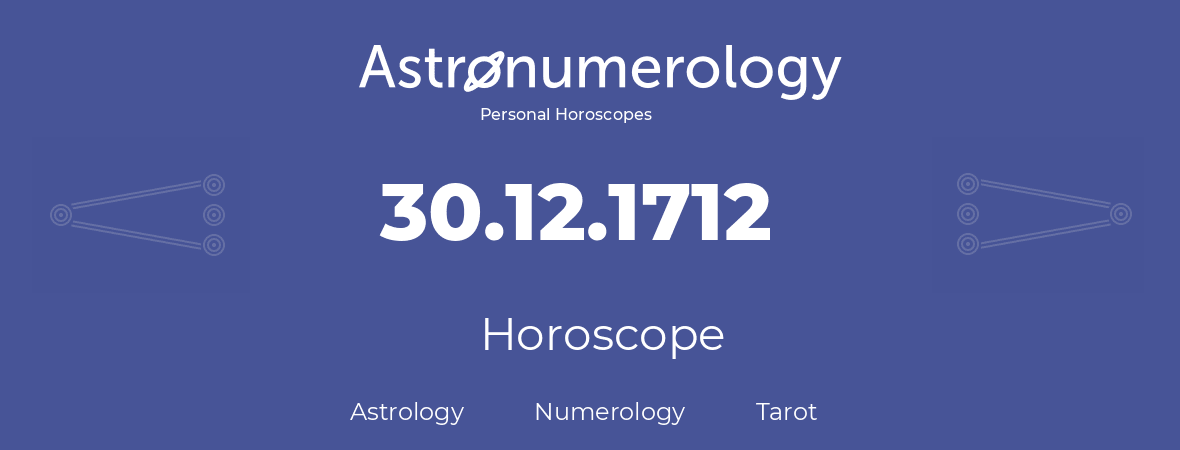 Horoscope for birthday (born day): 30.12.1712 (December 30, 1712)