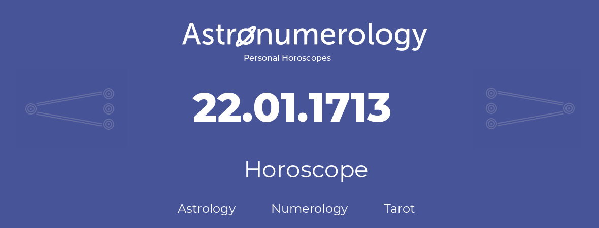 Horoscope for birthday (born day): 22.01.1713 (January 22, 1713)