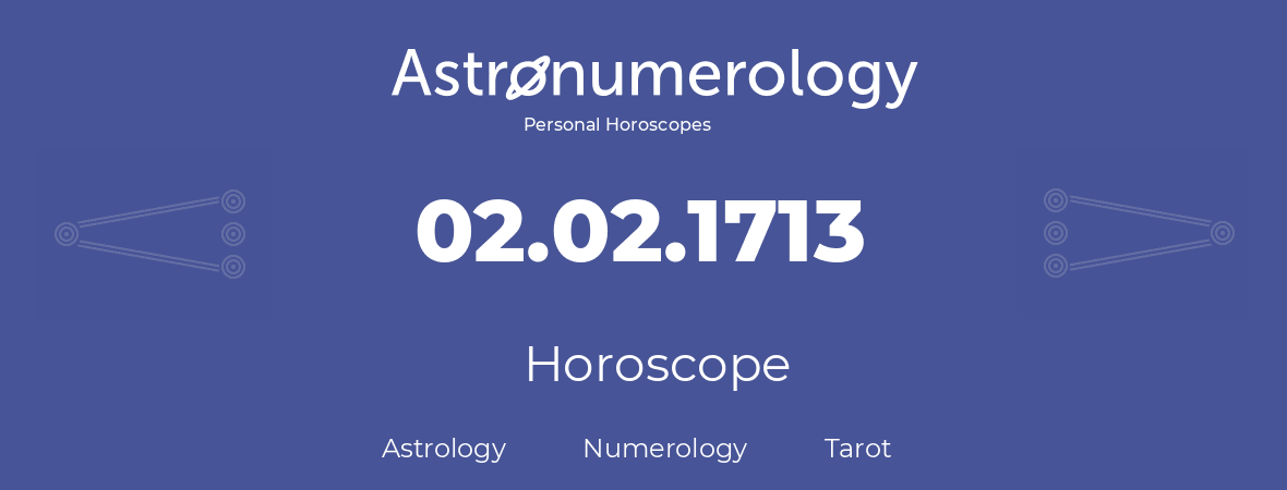 Horoscope for birthday (born day): 02.02.1713 (February 2, 1713)