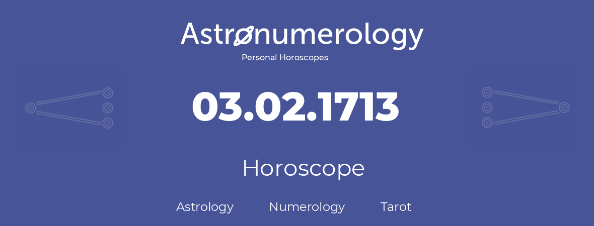 Horoscope for birthday (born day): 03.02.1713 (February 03, 1713)