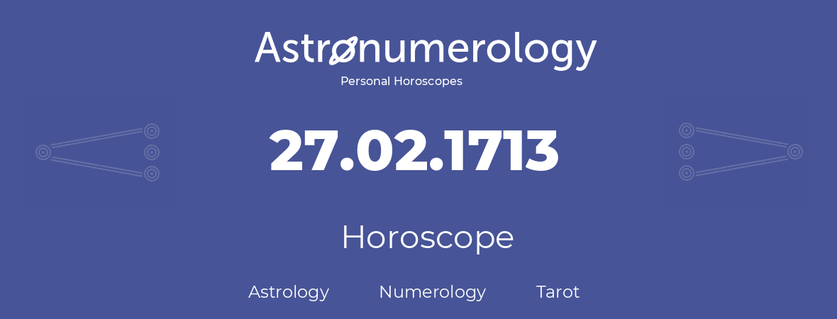 Horoscope for birthday (born day): 27.02.1713 (February 27, 1713)
