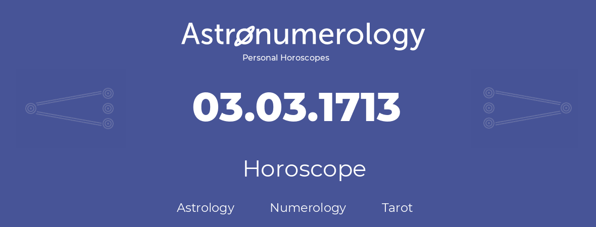 Horoscope for birthday (born day): 03.03.1713 (March 03, 1713)