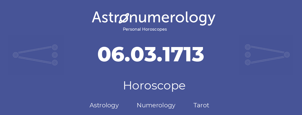 Horoscope for birthday (born day): 06.03.1713 (March 06, 1713)