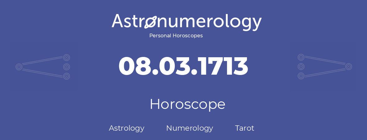 Horoscope for birthday (born day): 08.03.1713 (March 8, 1713)