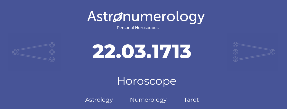 Horoscope for birthday (born day): 22.03.1713 (March 22, 1713)
