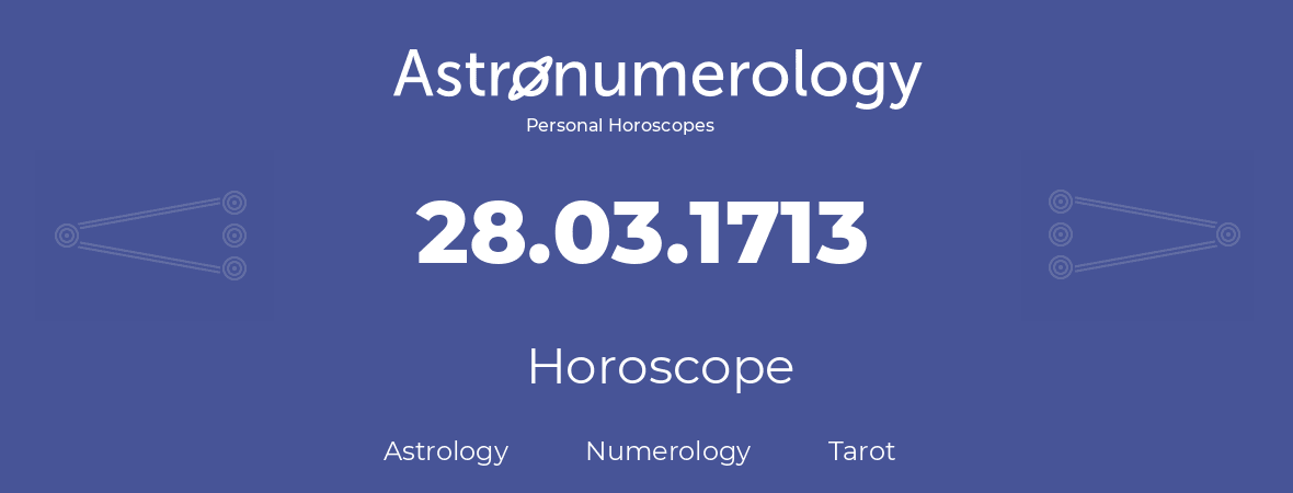 Horoscope for birthday (born day): 28.03.1713 (March 28, 1713)