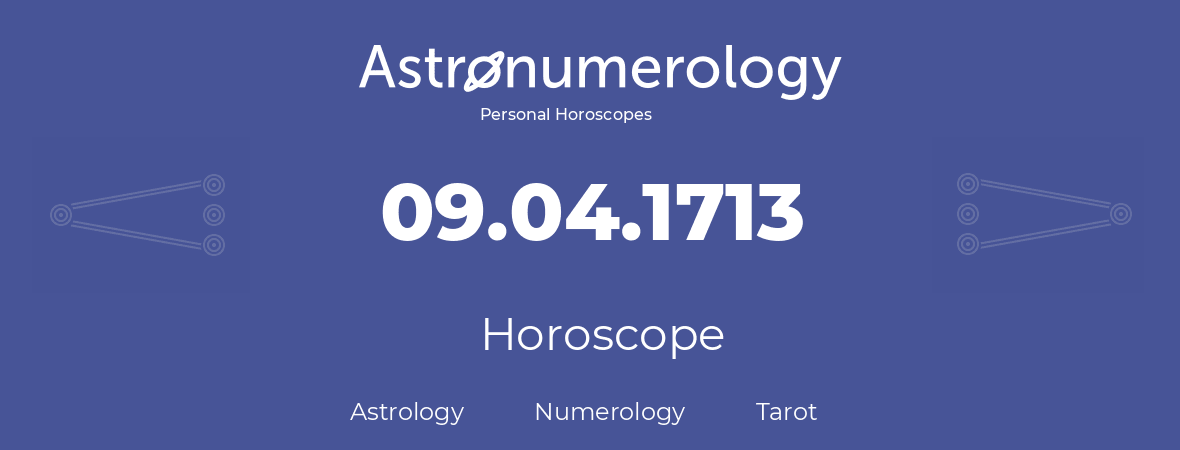 Horoscope for birthday (born day): 09.04.1713 (April 09, 1713)