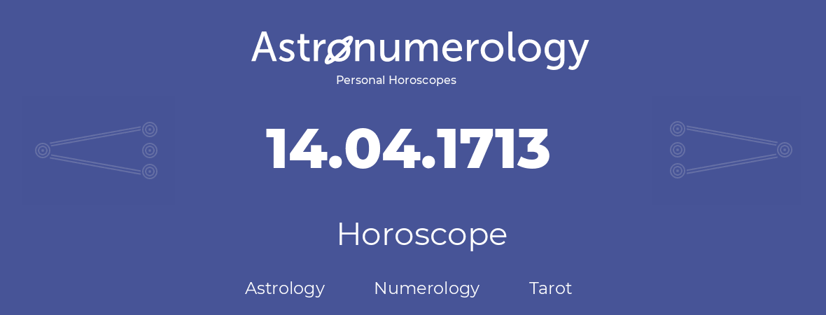 Horoscope for birthday (born day): 14.04.1713 (April 14, 1713)