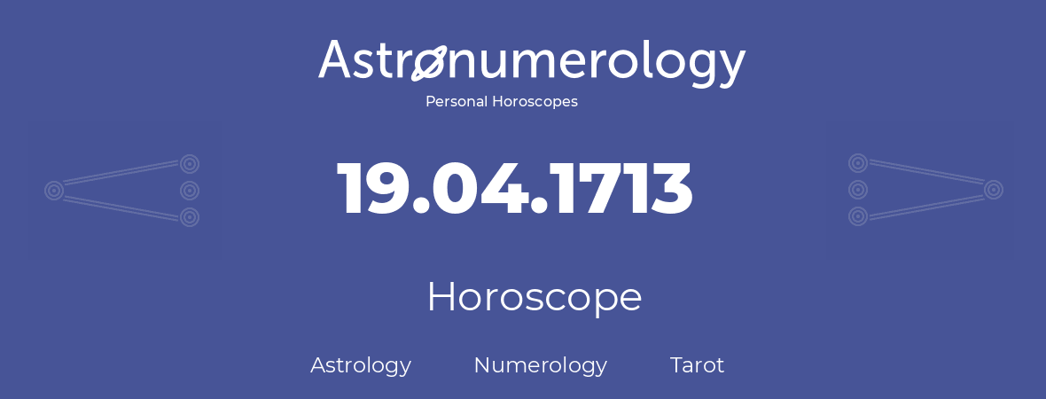 Horoscope for birthday (born day): 19.04.1713 (April 19, 1713)