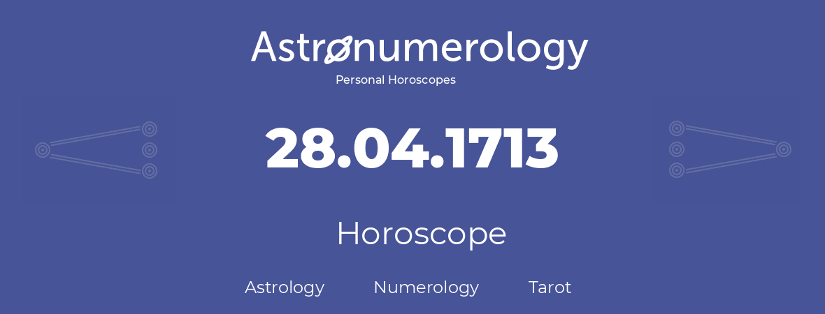 Horoscope for birthday (born day): 28.04.1713 (April 28, 1713)