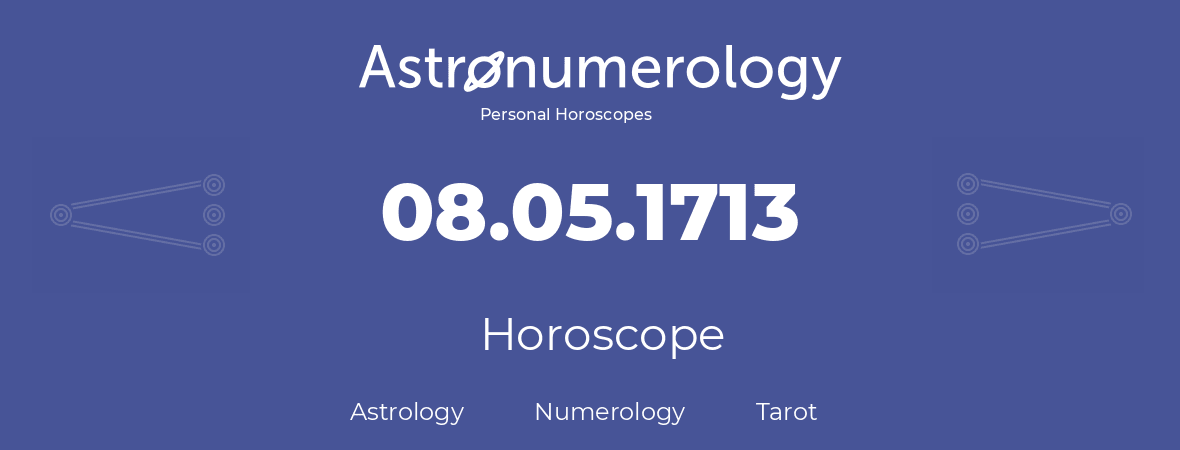 Horoscope for birthday (born day): 08.05.1713 (May 08, 1713)