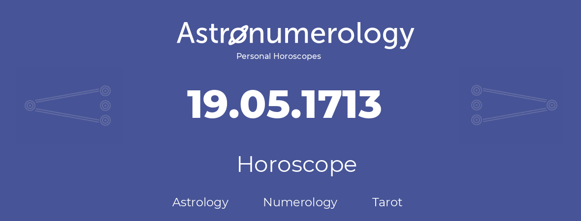 Horoscope for birthday (born day): 19.05.1713 (May 19, 1713)