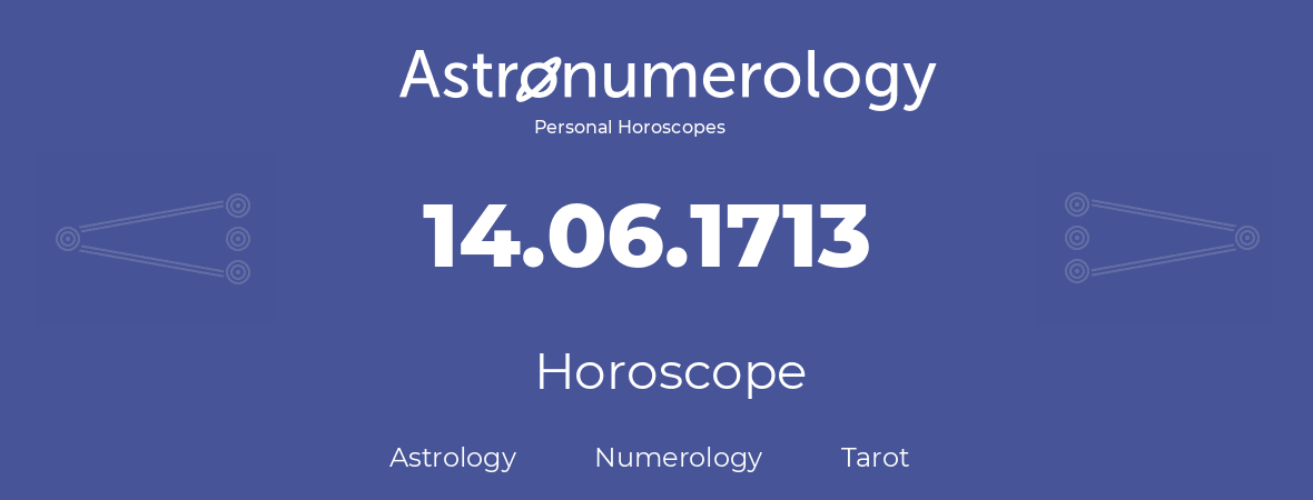 Horoscope for birthday (born day): 14.06.1713 (June 14, 1713)