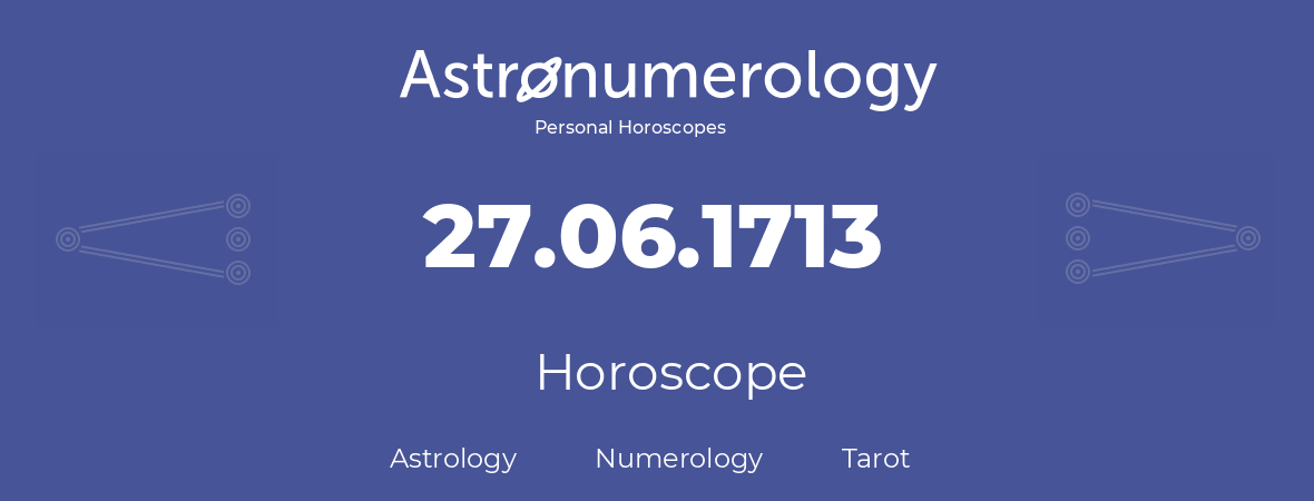 Horoscope for birthday (born day): 27.06.1713 (June 27, 1713)