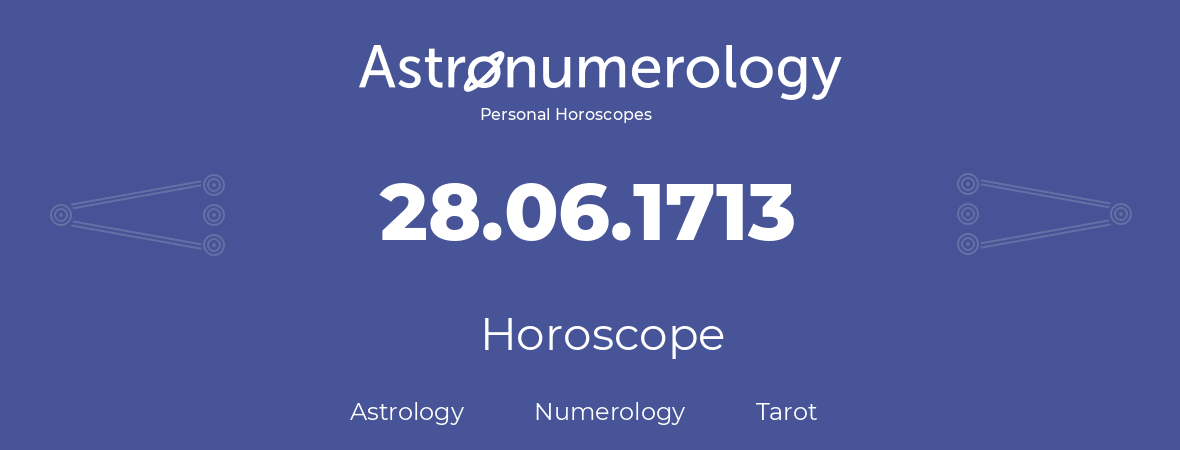 Horoscope for birthday (born day): 28.06.1713 (June 28, 1713)