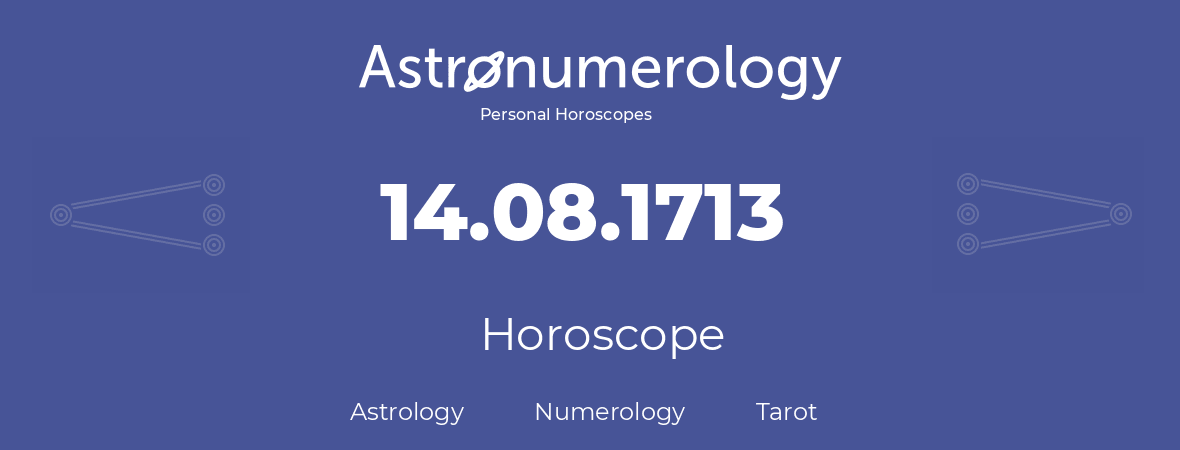 Horoscope for birthday (born day): 14.08.1713 (August 14, 1713)