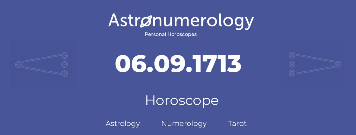 Horoscope for birthday (born day): 06.09.1713 (September 06, 1713)
