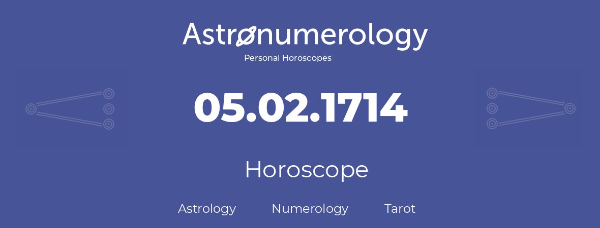 Horoscope for birthday (born day): 05.02.1714 (February 05, 1714)