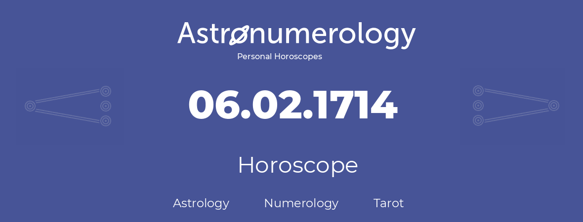 Horoscope for birthday (born day): 06.02.1714 (February 6, 1714)