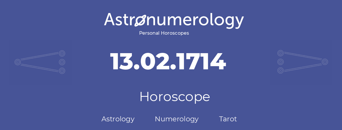 Horoscope for birthday (born day): 13.02.1714 (February 13, 1714)