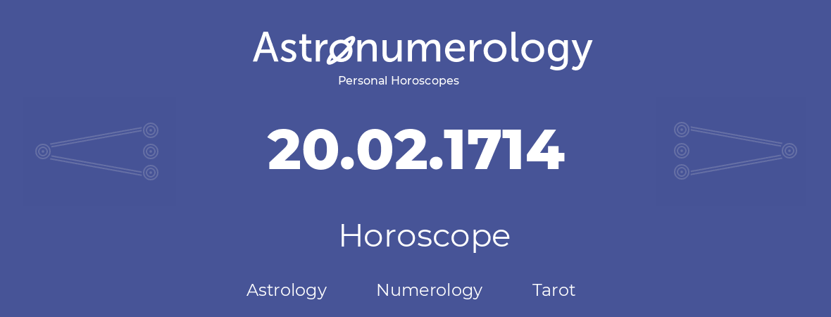 Horoscope for birthday (born day): 20.02.1714 (February 20, 1714)