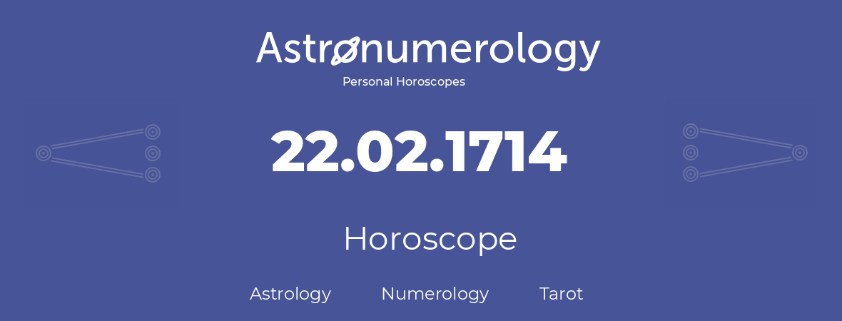 Horoscope for birthday (born day): 22.02.1714 (February 22, 1714)