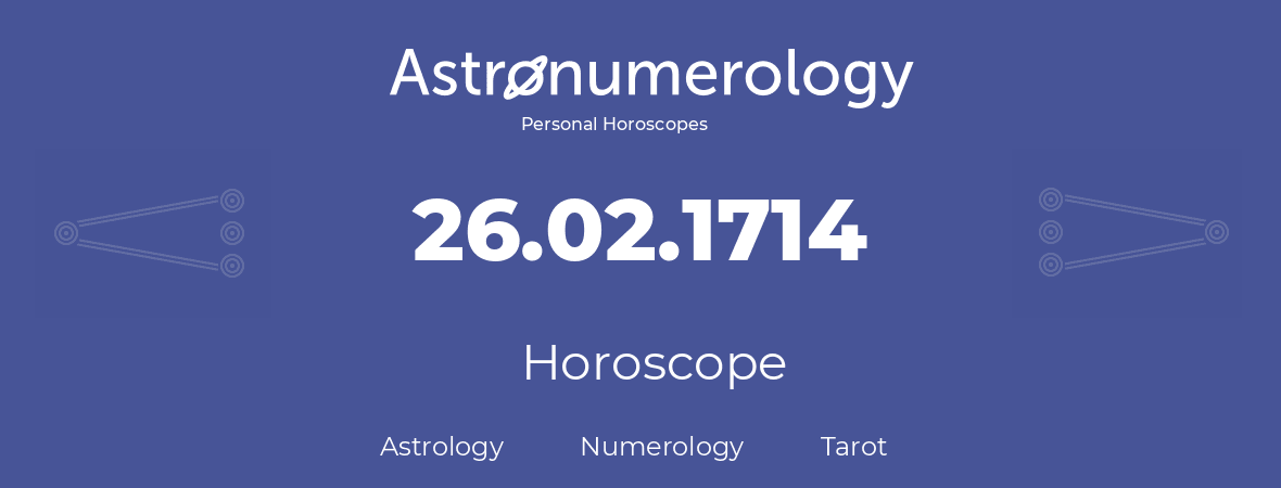 Horoscope for birthday (born day): 26.02.1714 (February 26, 1714)