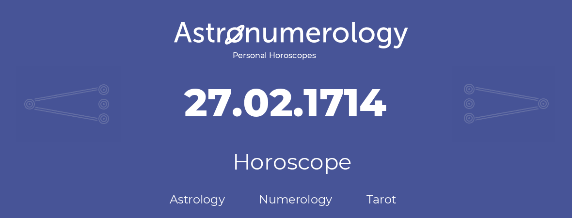 Horoscope for birthday (born day): 27.02.1714 (February 27, 1714)