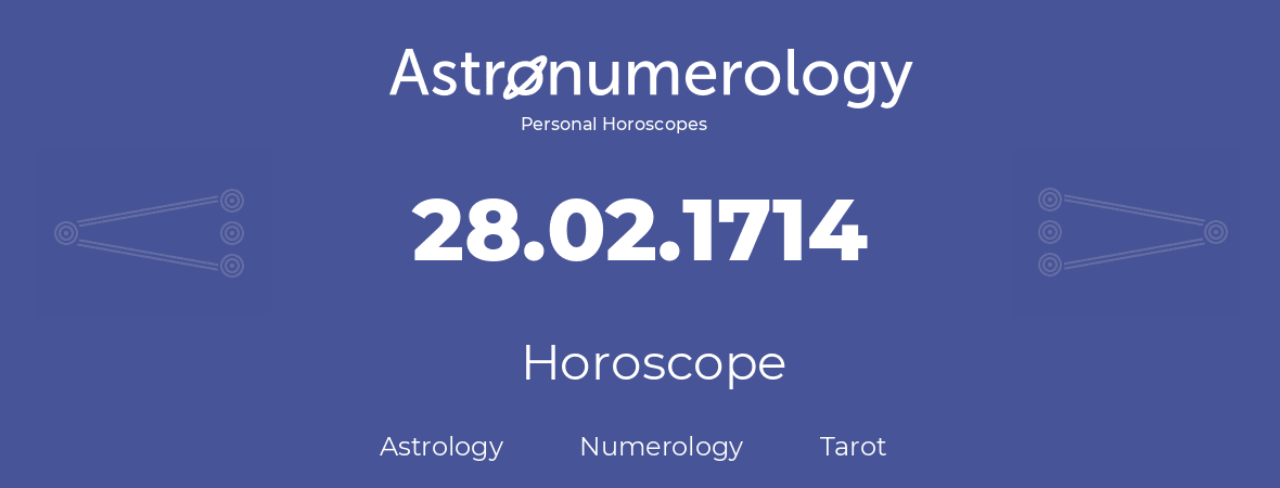 Horoscope for birthday (born day): 28.02.1714 (February 28, 1714)