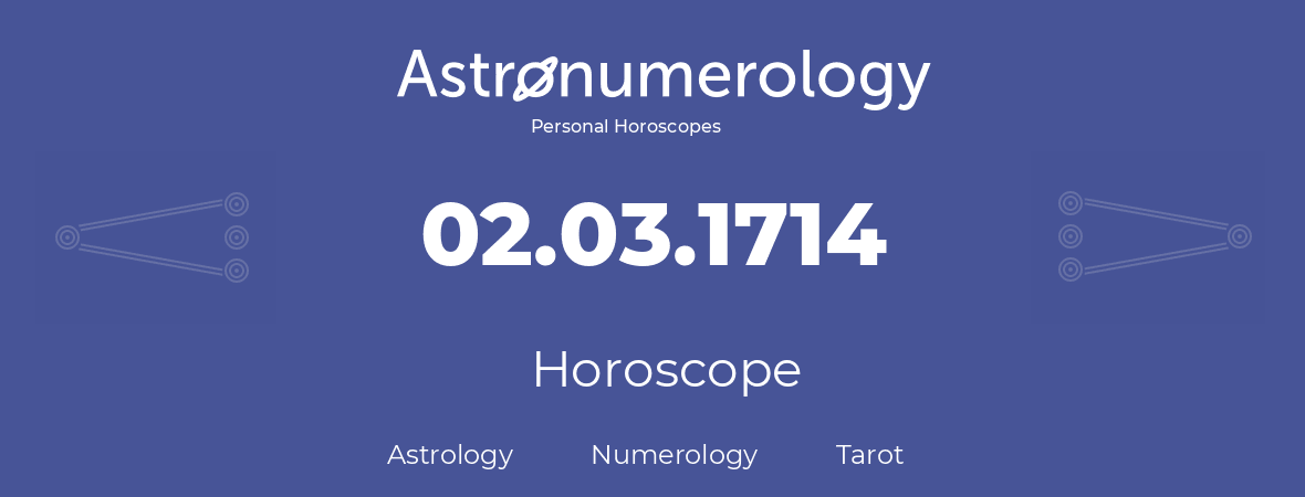 Horoscope for birthday (born day): 02.03.1714 (March 02, 1714)