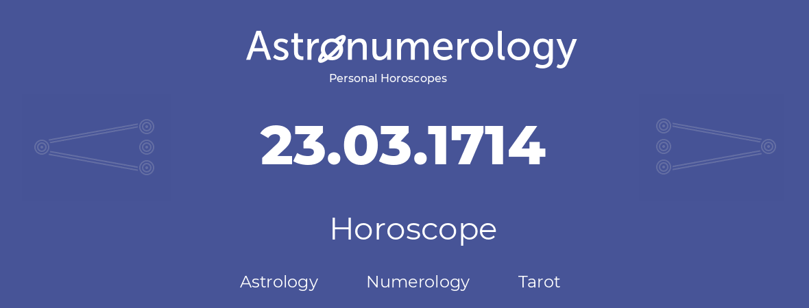 Horoscope for birthday (born day): 23.03.1714 (March 23, 1714)