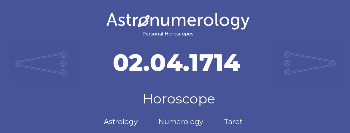Horoscope for birthday (born day): 02.04.1714 (April 2, 1714)
