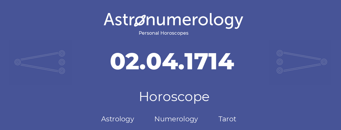 Horoscope for birthday (born day): 02.04.1714 (April 02, 1714)