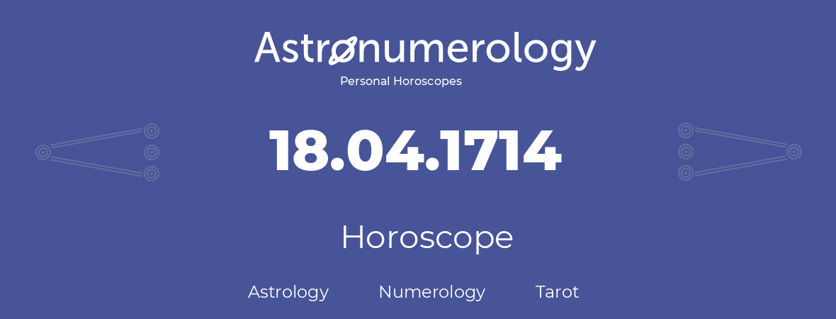 Horoscope for birthday (born day): 18.04.1714 (April 18, 1714)