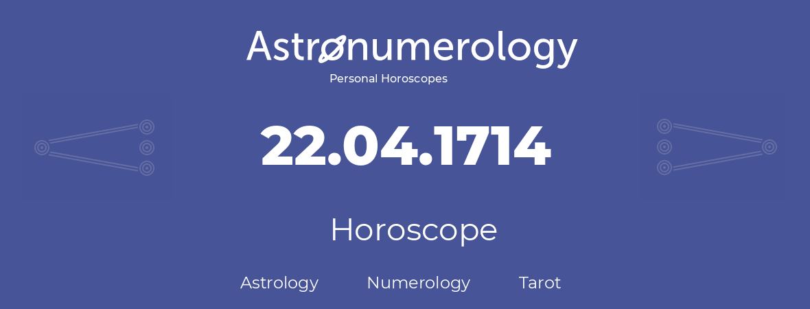 Horoscope for birthday (born day): 22.04.1714 (April 22, 1714)
