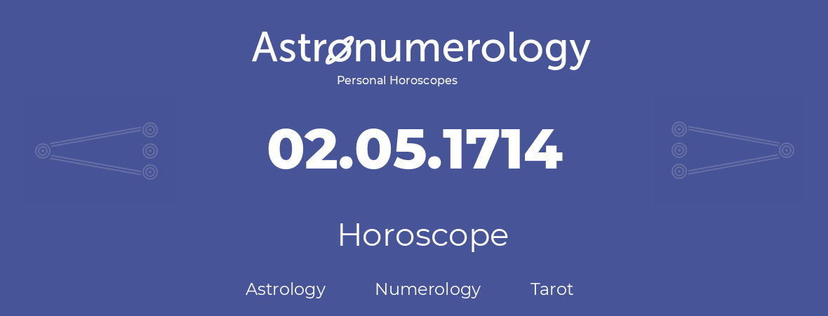 Horoscope for birthday (born day): 02.05.1714 (May 2, 1714)
