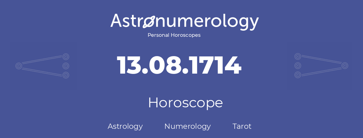 Horoscope for birthday (born day): 13.08.1714 (August 13, 1714)
