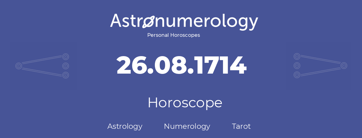 Horoscope for birthday (born day): 26.08.1714 (August 26, 1714)