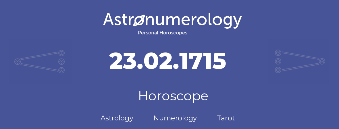 Horoscope for birthday (born day): 23.02.1715 (February 23, 1715)