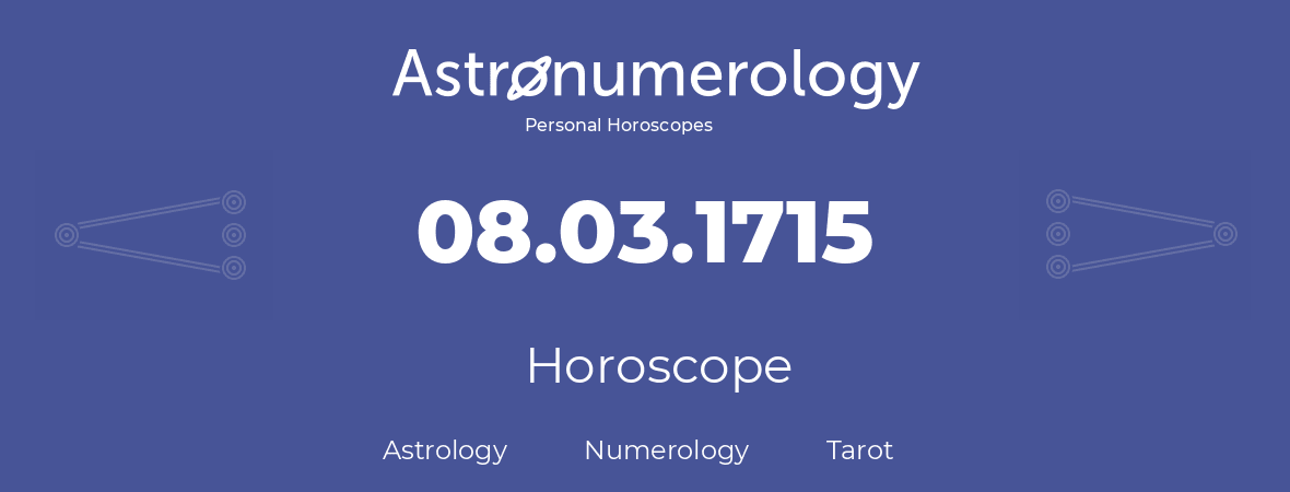 Horoscope for birthday (born day): 08.03.1715 (March 08, 1715)