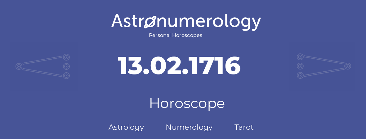 Horoscope for birthday (born day): 13.02.1716 (February 13, 1716)