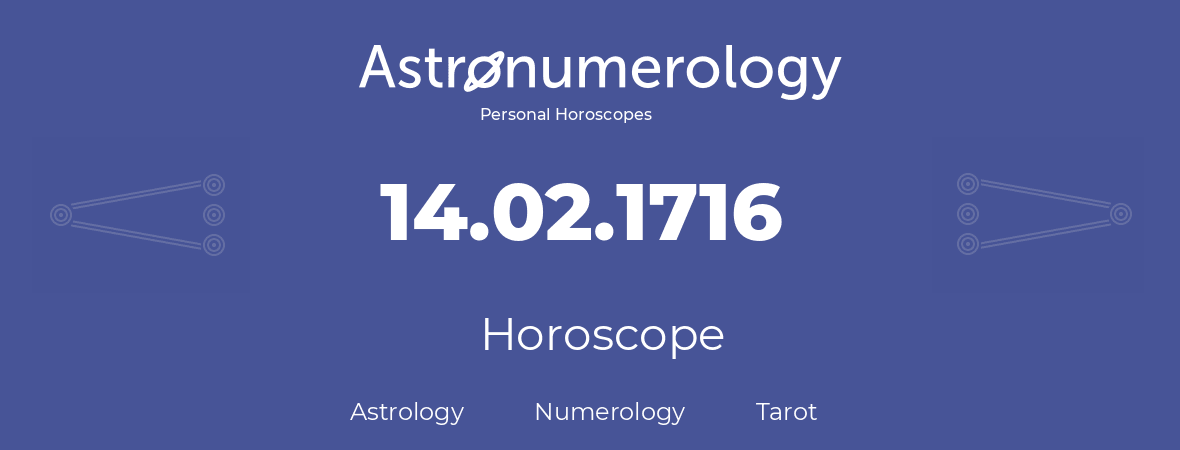 Horoscope for birthday (born day): 14.02.1716 (February 14, 1716)