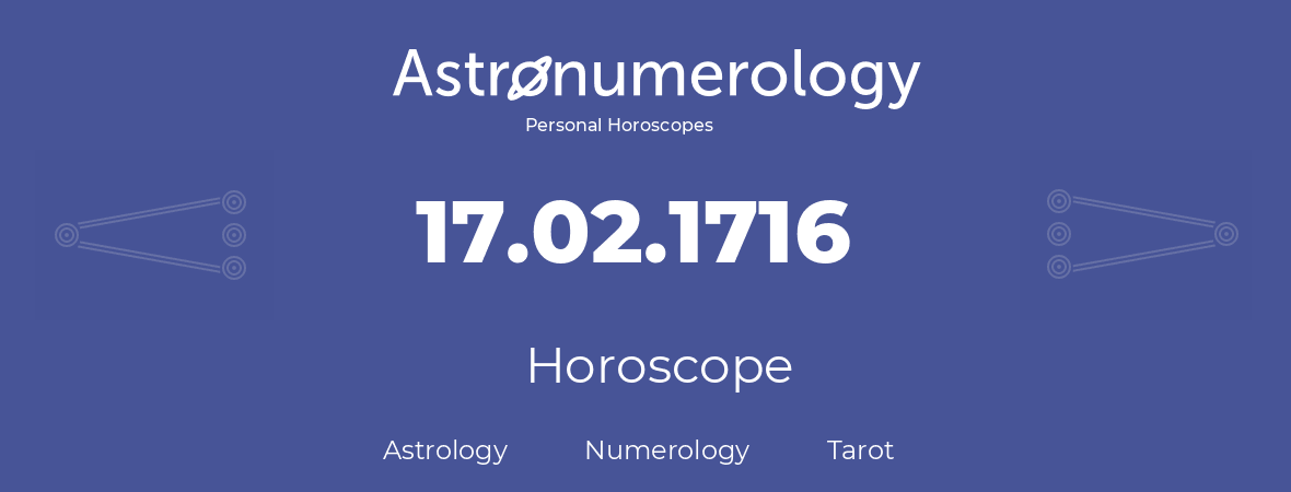 Horoscope for birthday (born day): 17.02.1716 (February 17, 1716)