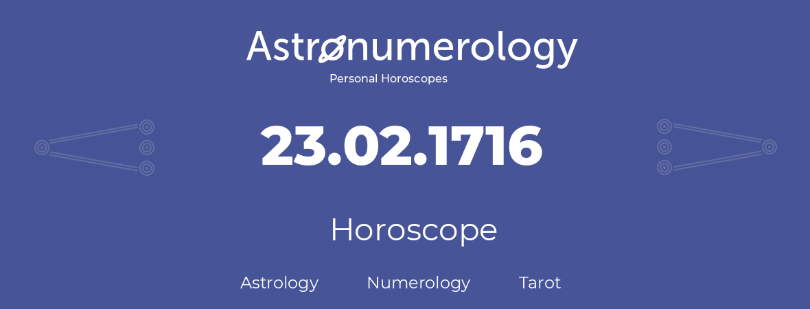 Horoscope for birthday (born day): 23.02.1716 (February 23, 1716)