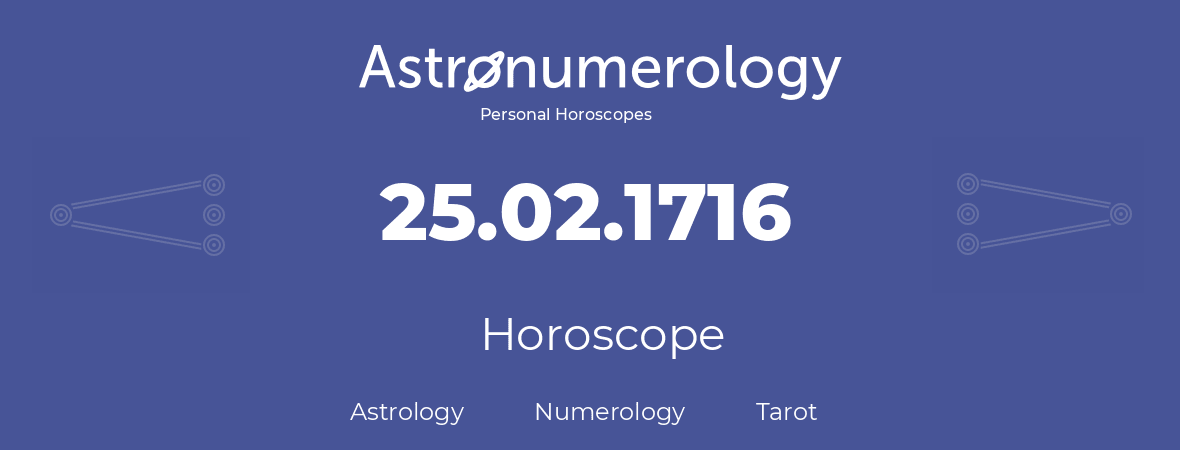Horoscope for birthday (born day): 25.02.1716 (February 25, 1716)