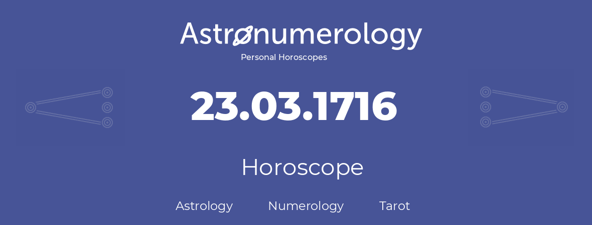 Horoscope for birthday (born day): 23.03.1716 (March 23, 1716)